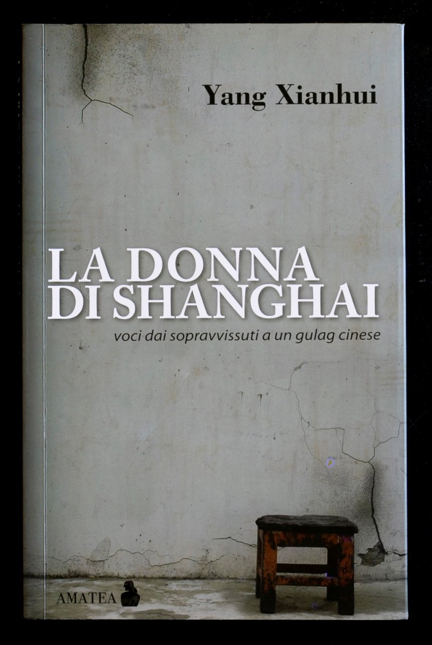 La donna di Shanghai. Voci dai sopravvissuti a un gulag …