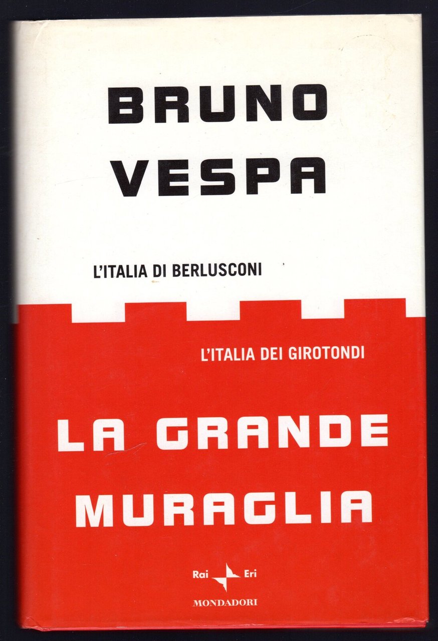 La grande muraglia. L'Italia di Berlusconi. L'Italia dei girotondi