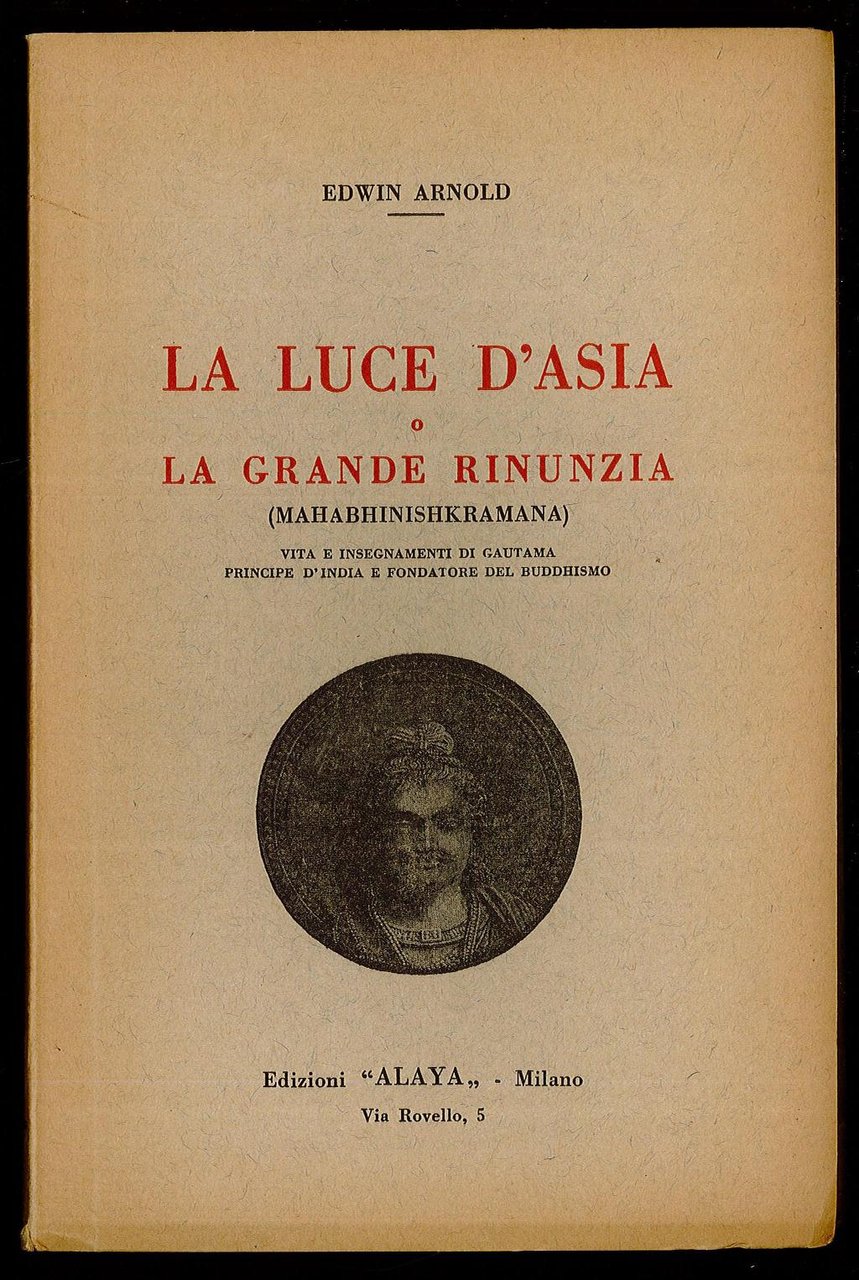 La luce d'Asia o la grande rinunzia (Mahabhinishkramana) vita e …