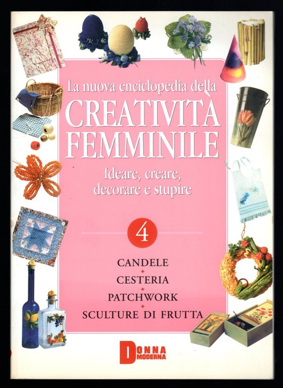 La nuova enciclopedia della creatività femminile. Ideare, creare, decorare e stupire 4