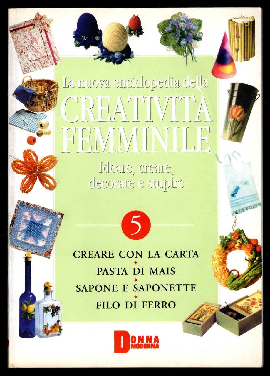 La nuova enciclopedia della creatività femminile. Ideare, creare, decorare e …