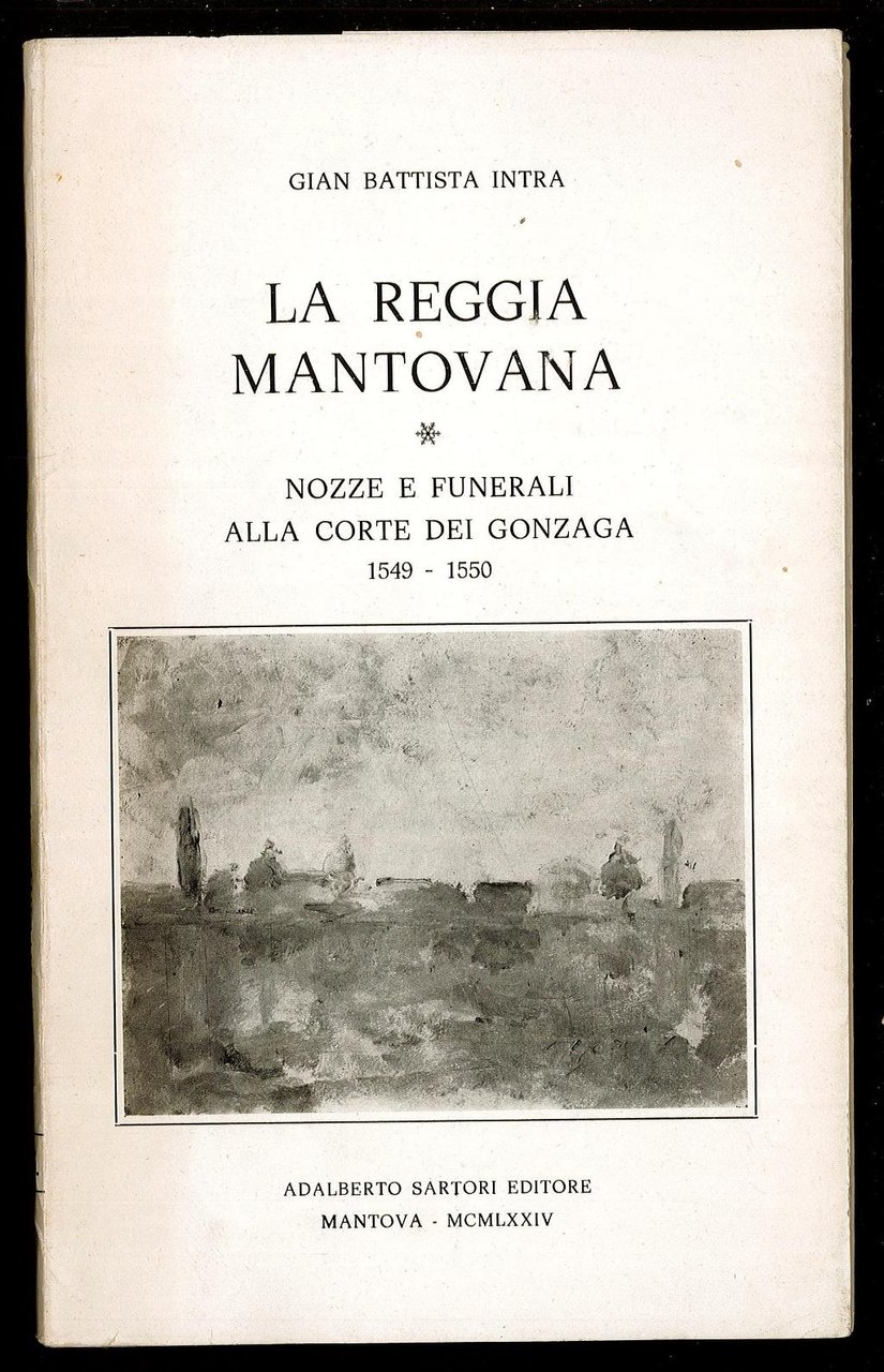 La reggia mantovana – Nozze e funerali alla corte dei …