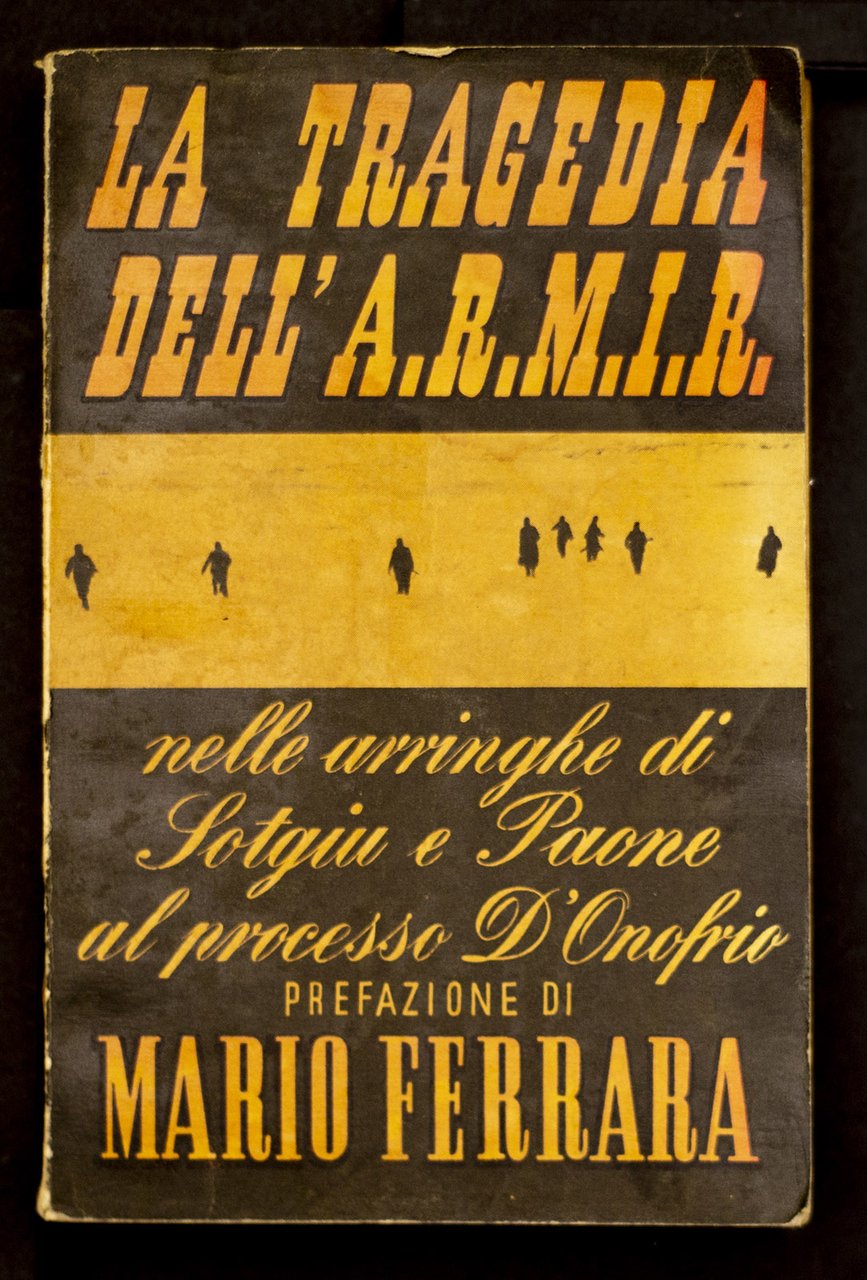 La tragedia dell'A.R.M.I.R. - Nelle arringhe di Giuseppe Sotgiu e …