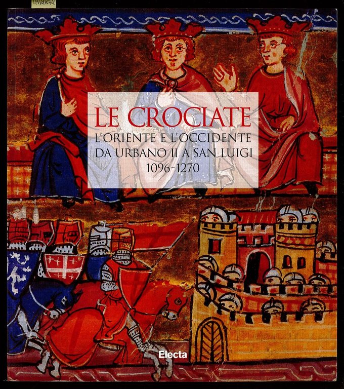 Le crociate. L'Oriente e l'Occidente da Urbano II a san Luigi (1096-1270)