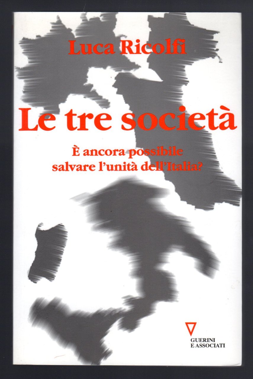 Le tre società. È ancora possibile salvare l'unità dell'Italia?