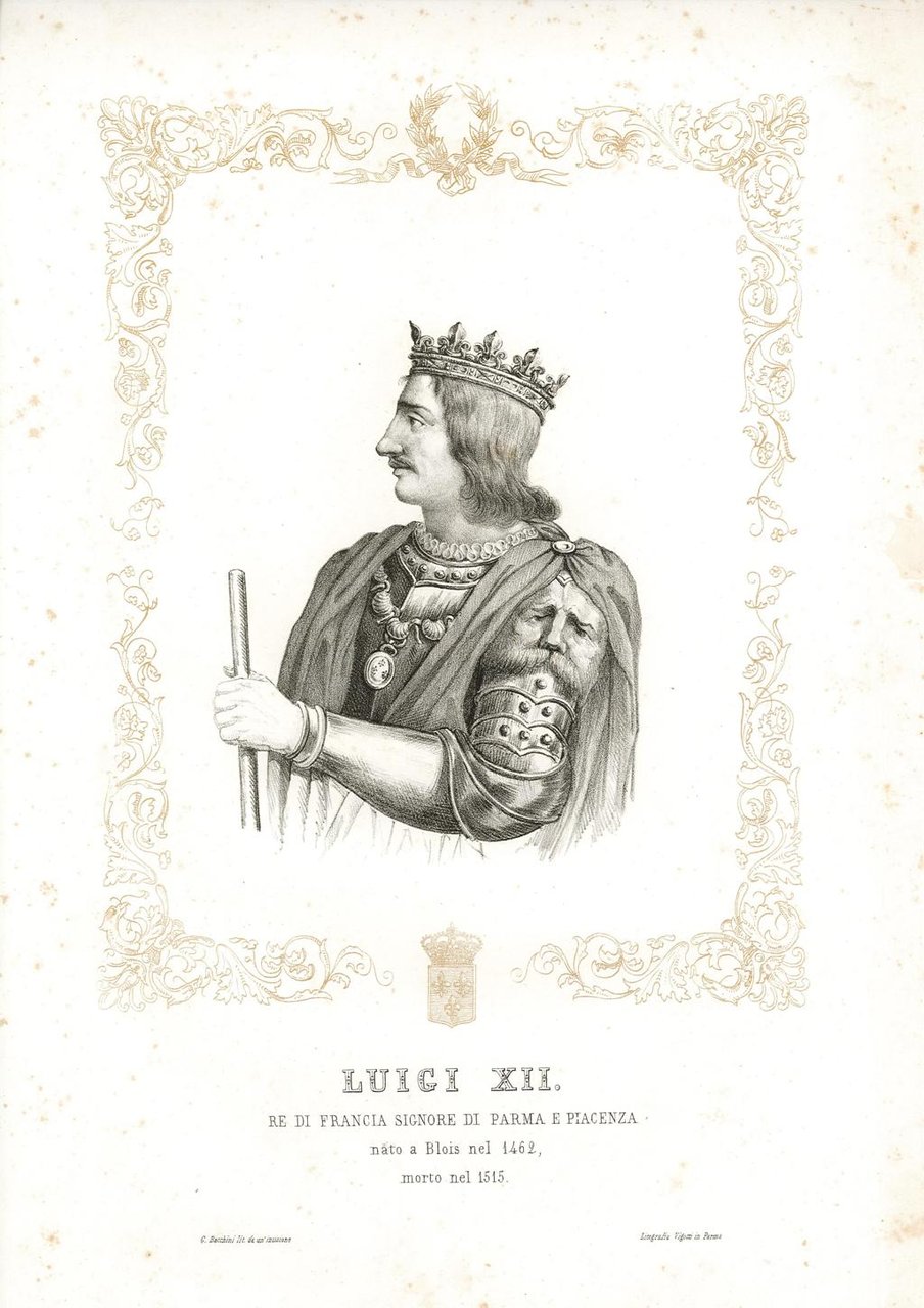 Luigi XII Re di Francia Signore di Parma e Piacenza …