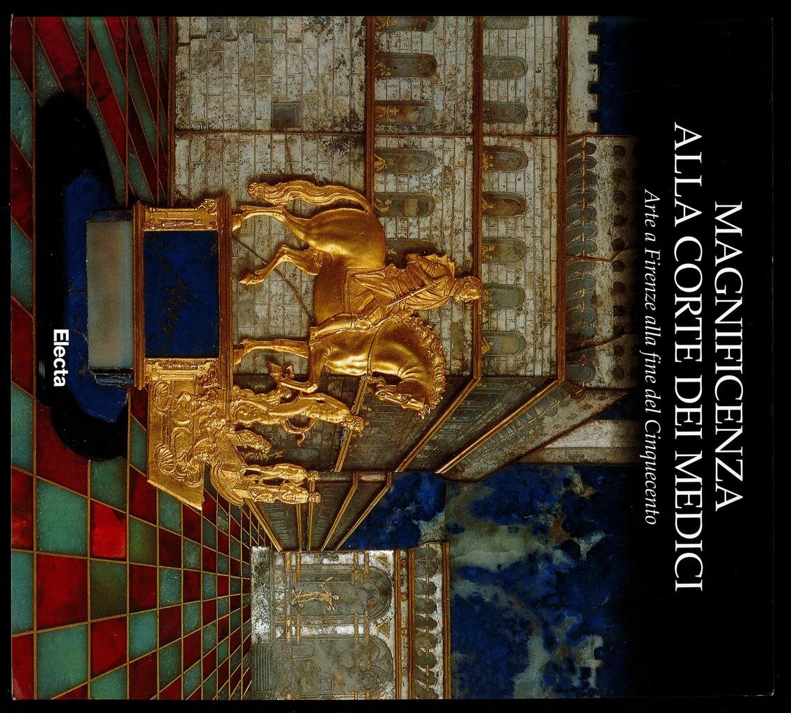 Magnificenza alla corte dei Medici. Arte a Firenze nel Cinquecento.