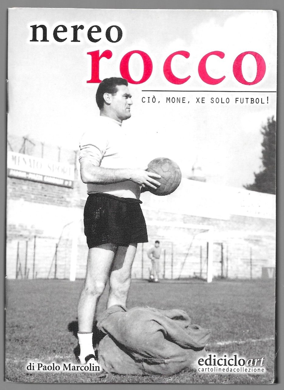 Nereo Rocco – Ciò, mone, xe solo futbol!