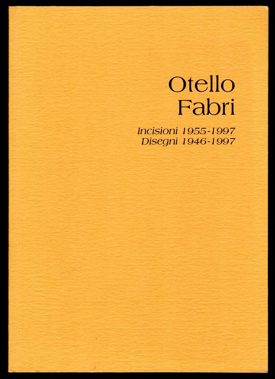 Otello Fabri. Incisioni 1955-1997. Disegni 1946-1997