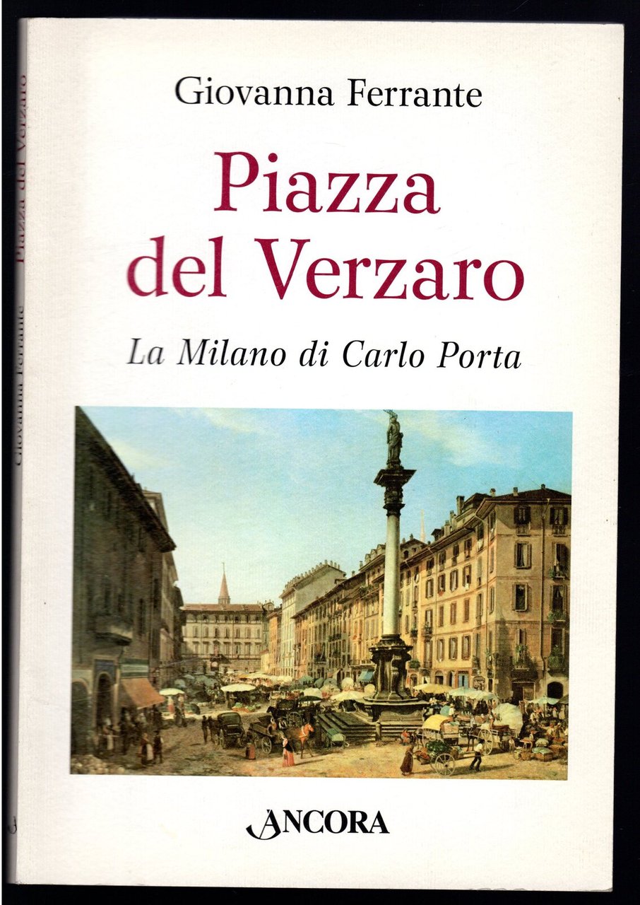 Piazza del Verzaro. La Milano di Carlo Porta