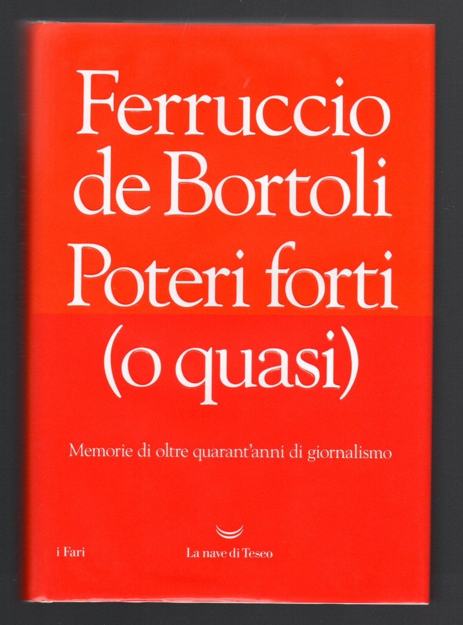 Poteri forti (o quasi). Memorie di oltre quarant'anni di giornalismo