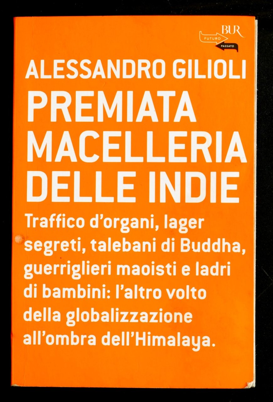 Premiata macelleria delle Indie. Traffico d'organi, lager segreti, talebani di …