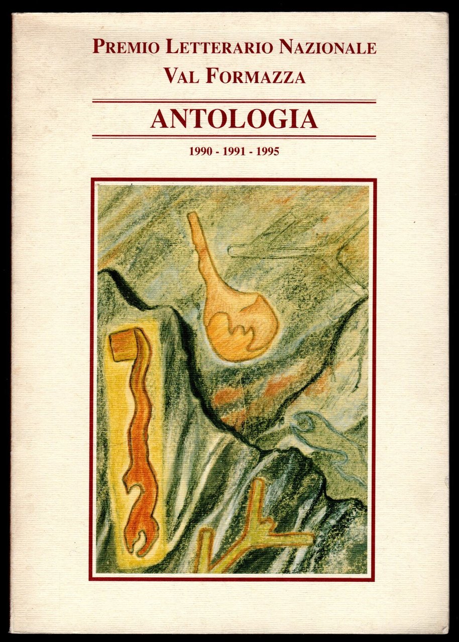 Premio Letterario Nazionale Val Formazza. Antologia 1990 - 1991 - …