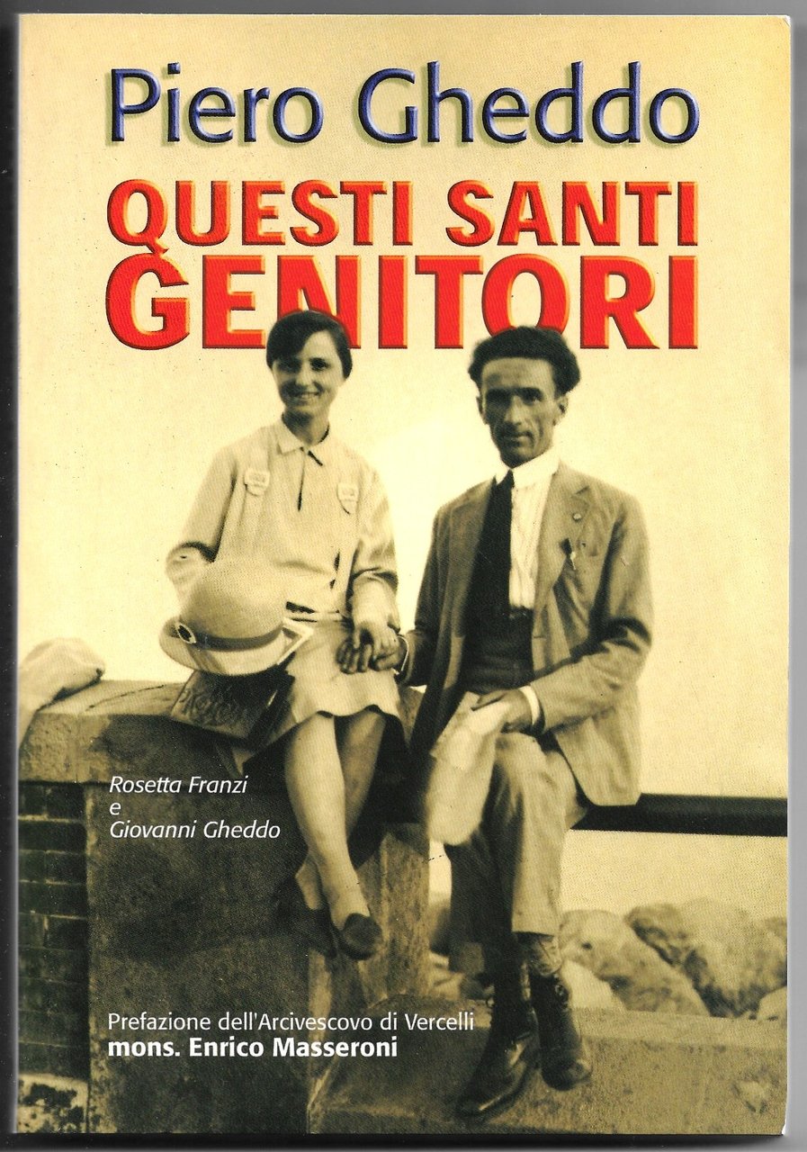 Questi santi genitori - Rosetta Franzi e Giovanni Gheddo