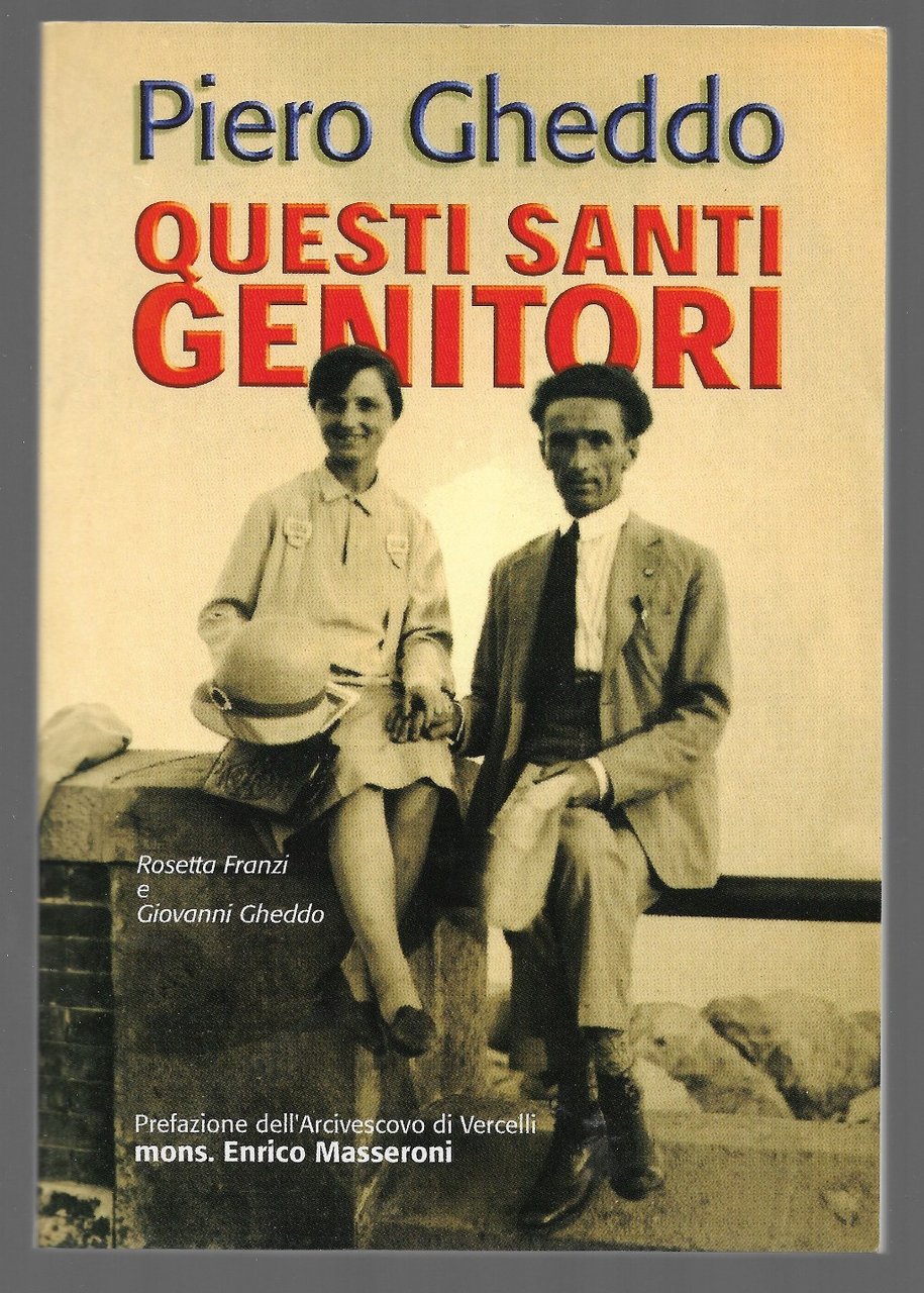 Questi santi genitori. Rosetta Franzi e Giovanni Gheddo