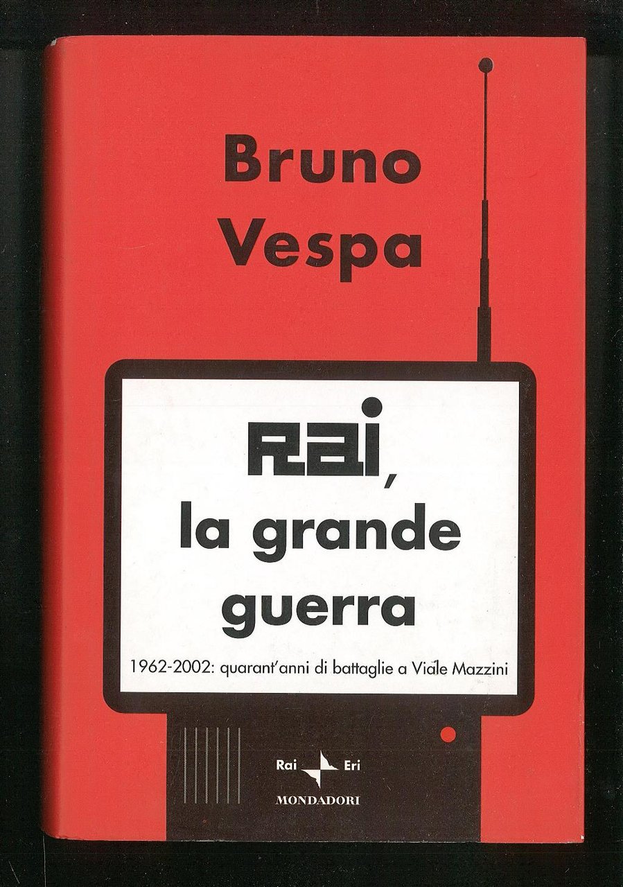 Rai, la grande guerra 1962-2002: quart'anni di battaglie a Viale …