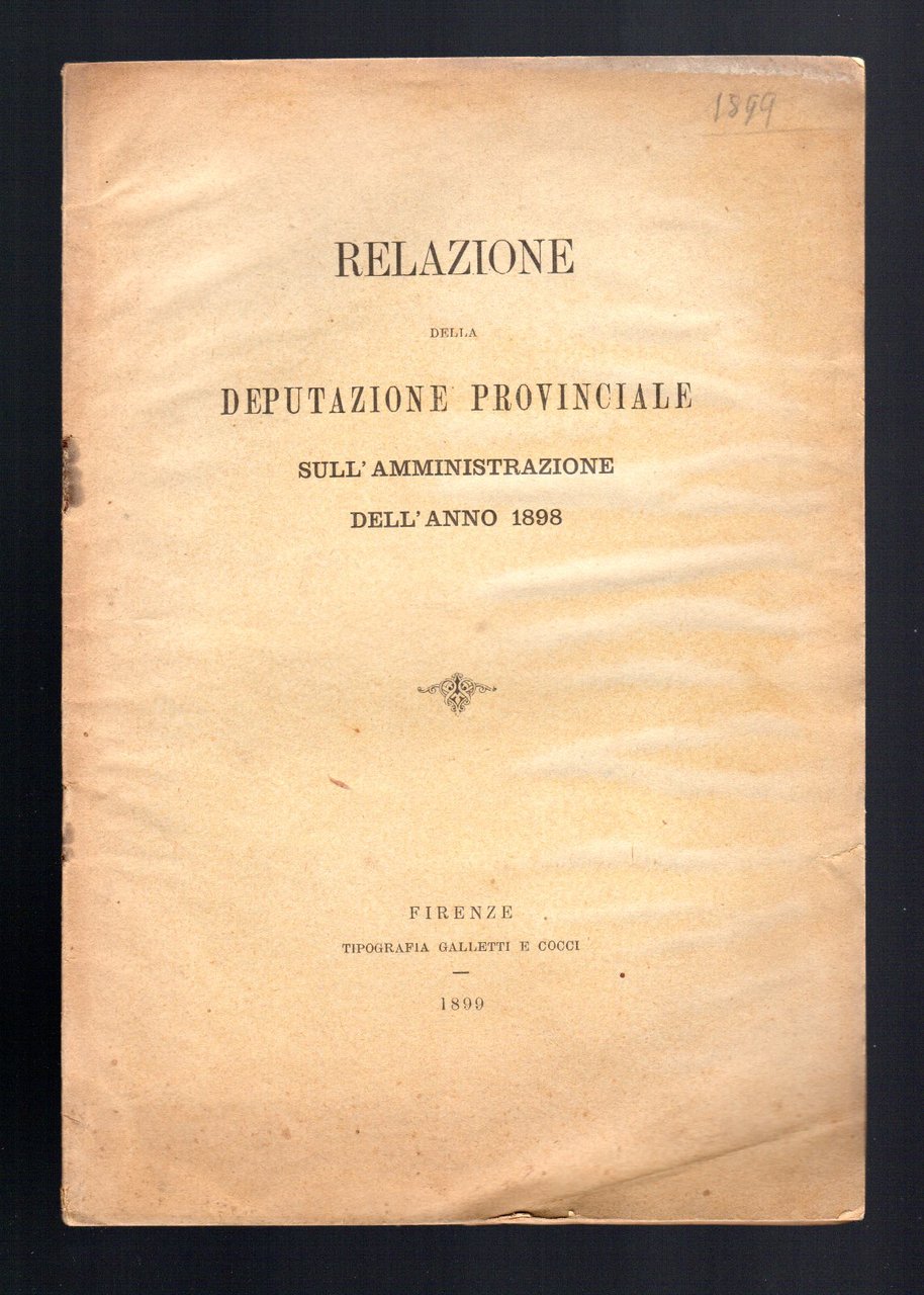 Relazione della deputazione provinciale sull'amministrazione dell'anno 1898 Firenze