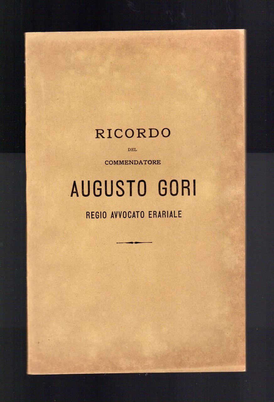 Ricordo del Commendatore Augusto Gori Regio Avvocato Erariale
