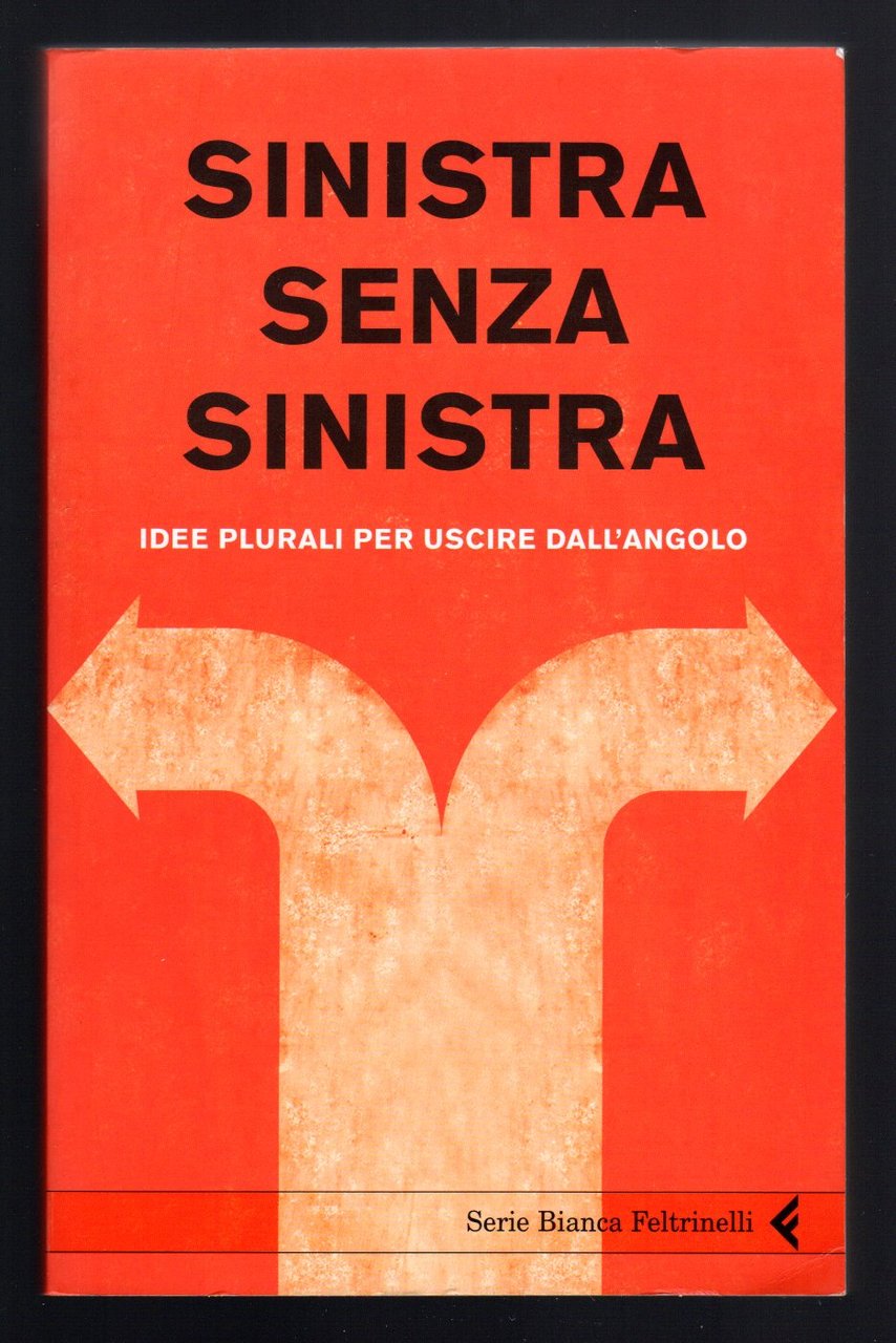 Sinistra senza sinistra. Idee plurali per uscire dall'angolo