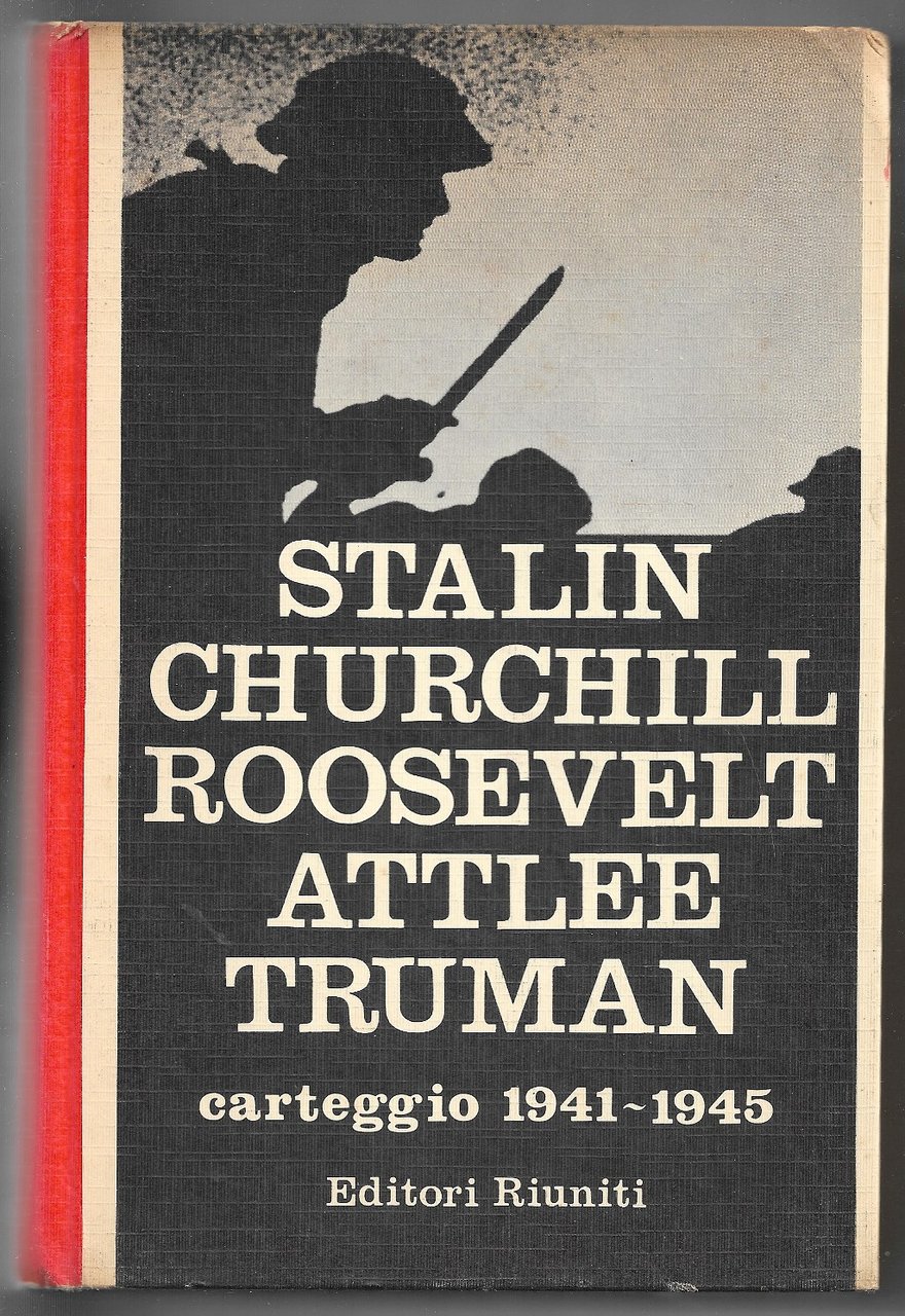 Stalin Churchill Roosvelt Attlee Truman - Carteggio 1941-1945