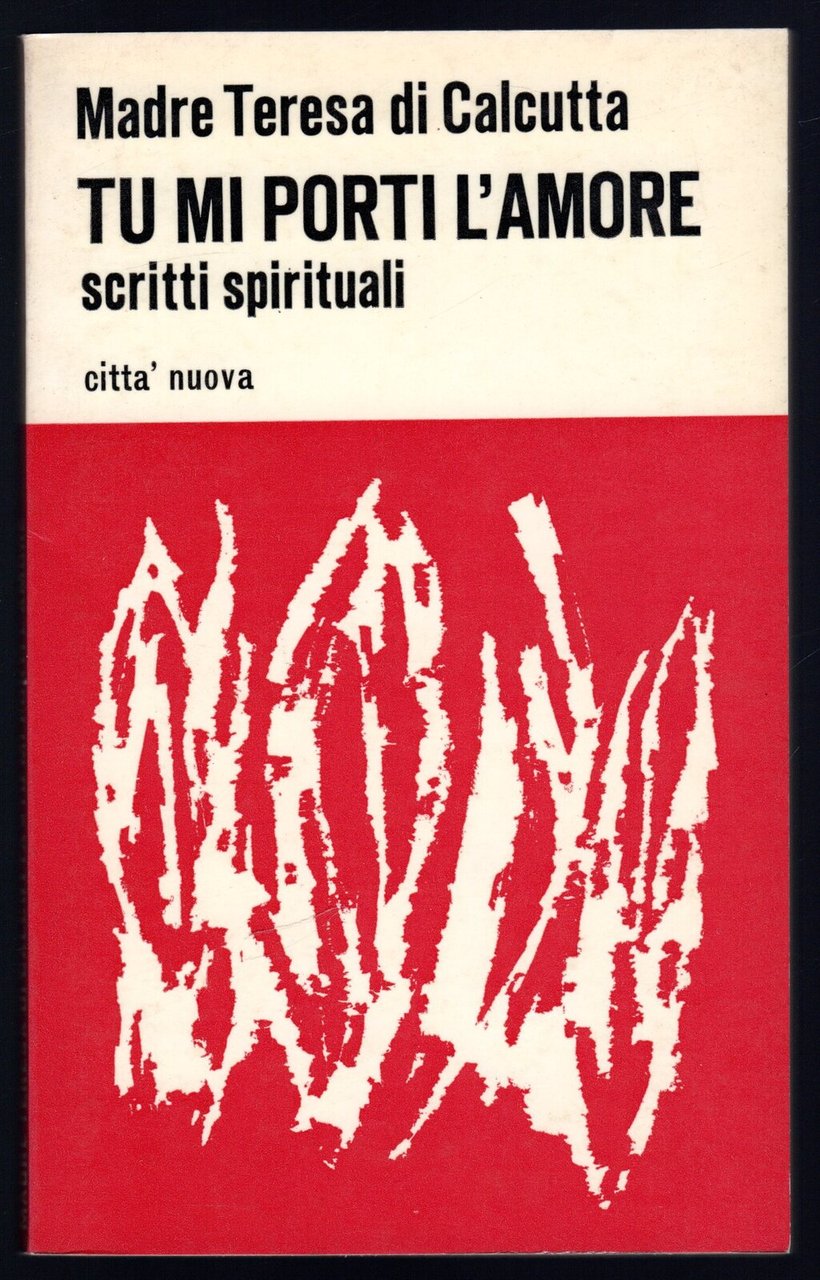 Tu mi porti l'amore. Scritti spirituali