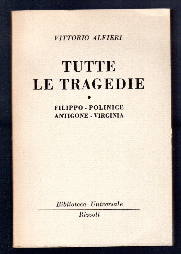 Tutte le tragedie. Filippo - Polinice - Antigone - Virginia