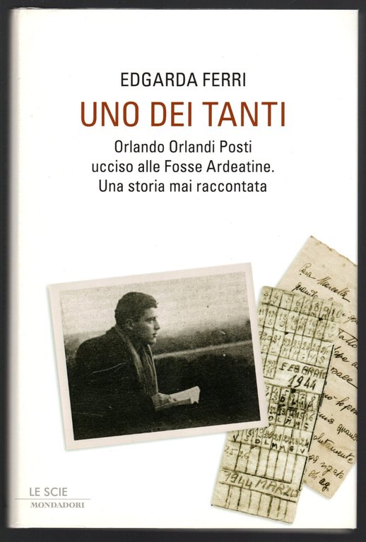 Uno dei tanti Orlando Orlando Posti, ucciso alle Fosse Ardeatine. Una storia mai raccontata