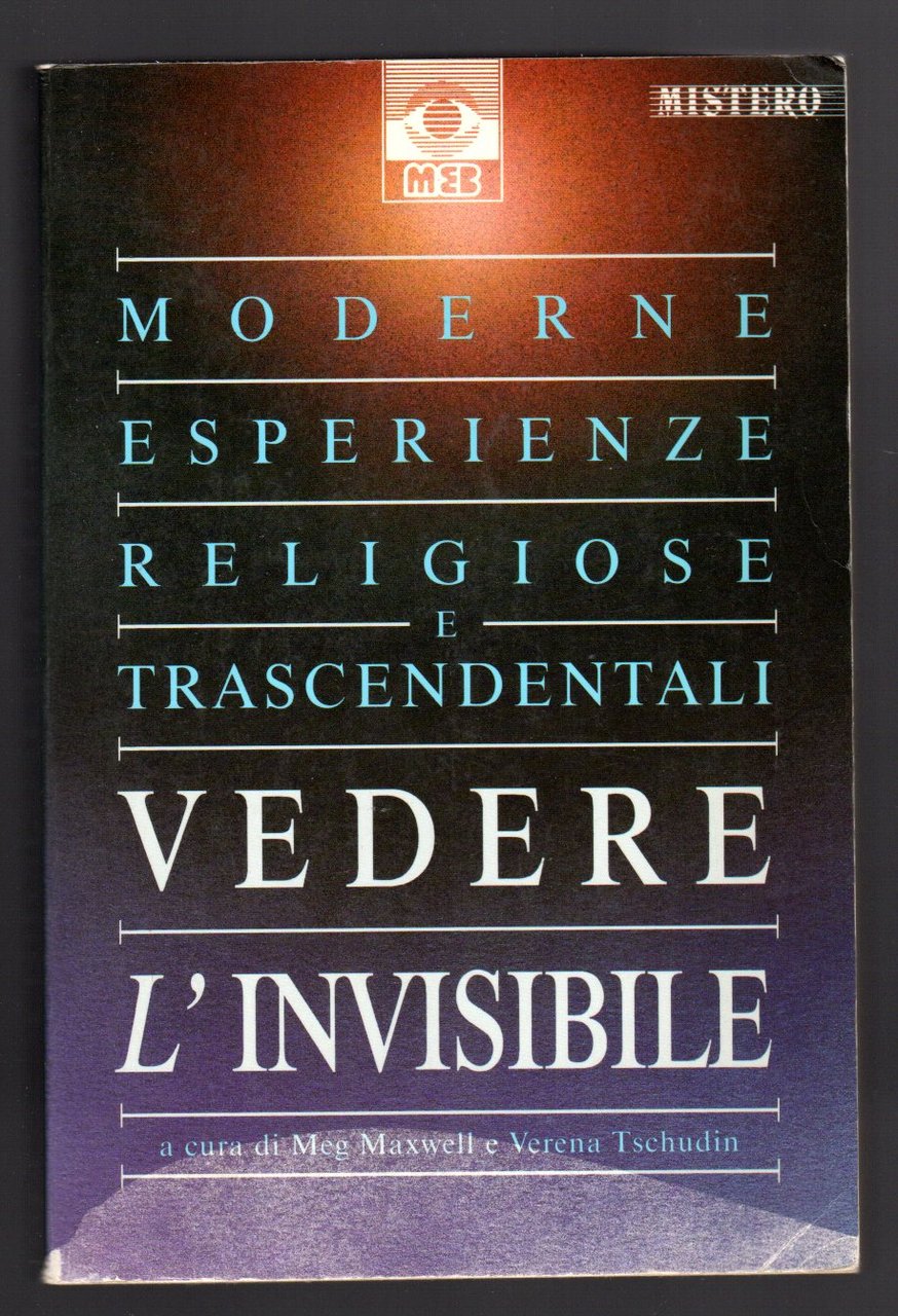 Vedere l'invisibile. Moderne esperienze religiose e trascendentali
