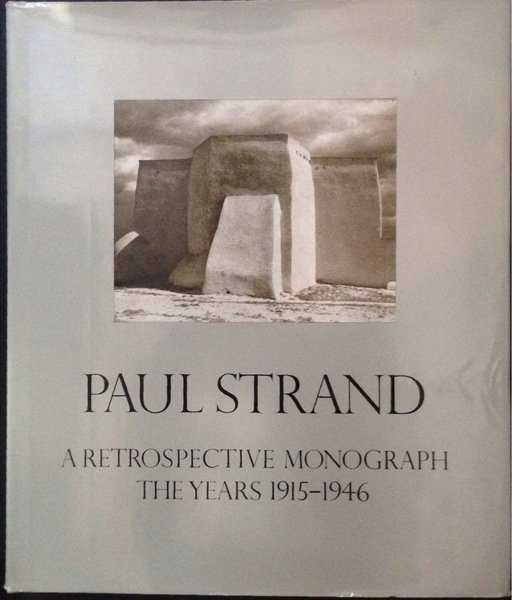 Paul Strand. A Retrospective Monograph