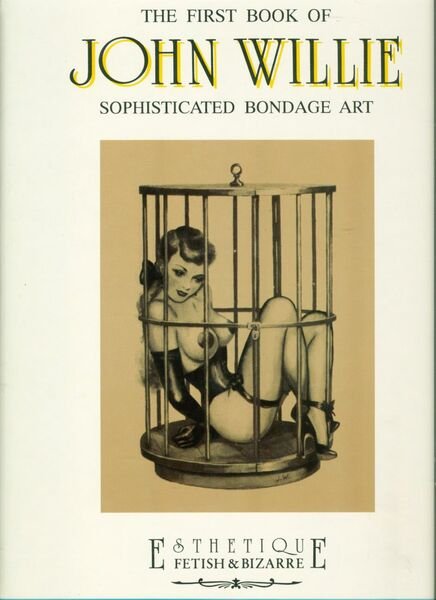 The First Book of John Willie. Sophisticated Bondage Art