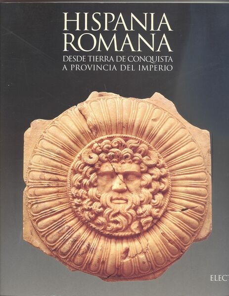 Hispania Romana. Desde tierra de conquista a provincia del imperio