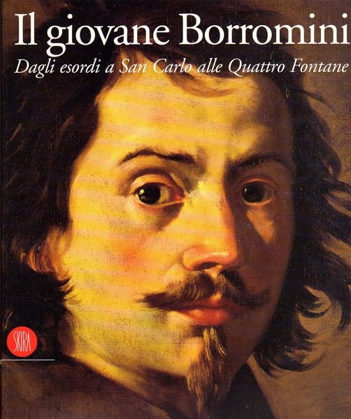 Il giovane Borromini. Dagli esordi a San Carlo alle Quattro …