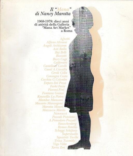 Il "Mana" di Nancy Marotta. 1968-1978 dieci anni di attività …