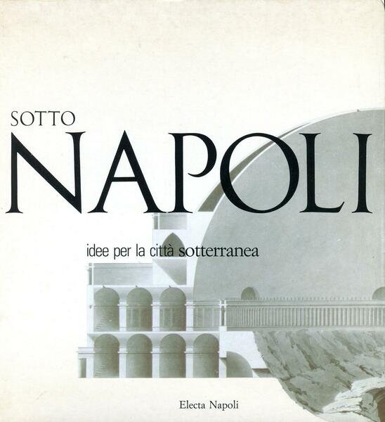 Sotto Napoli. Idee per la città sotterranea