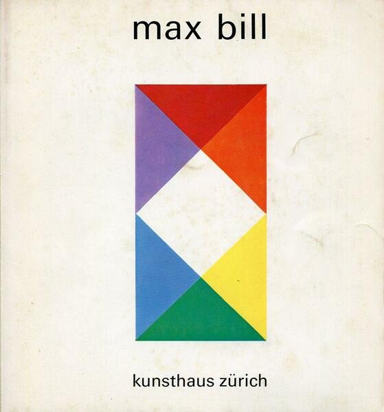 Max Bill. Kunsthaus Zurich, november 1968 bis januar 1969