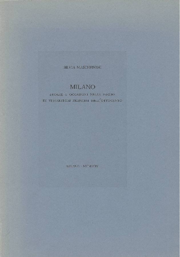 Milano. Luoghi e occasioni nelle pagine di viaggiatori francesi dell&amp;#39;Ottocento | Immagine principale