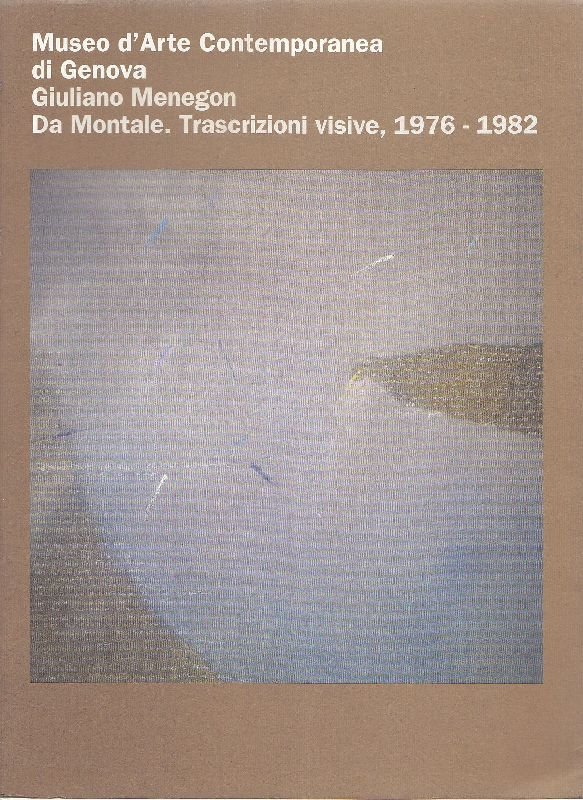 Museo d'Arte Contemporanea di Genova. Giuliano Menegon. Da Montale. Trascrizioni … | Immagine principale