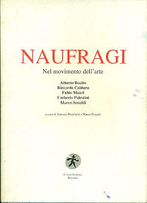 Naufragi. Nel movimento dell&amp;#39;arte. Alberto Boatto Riccardo Caldura Fabio Mauri … | Immagine principale