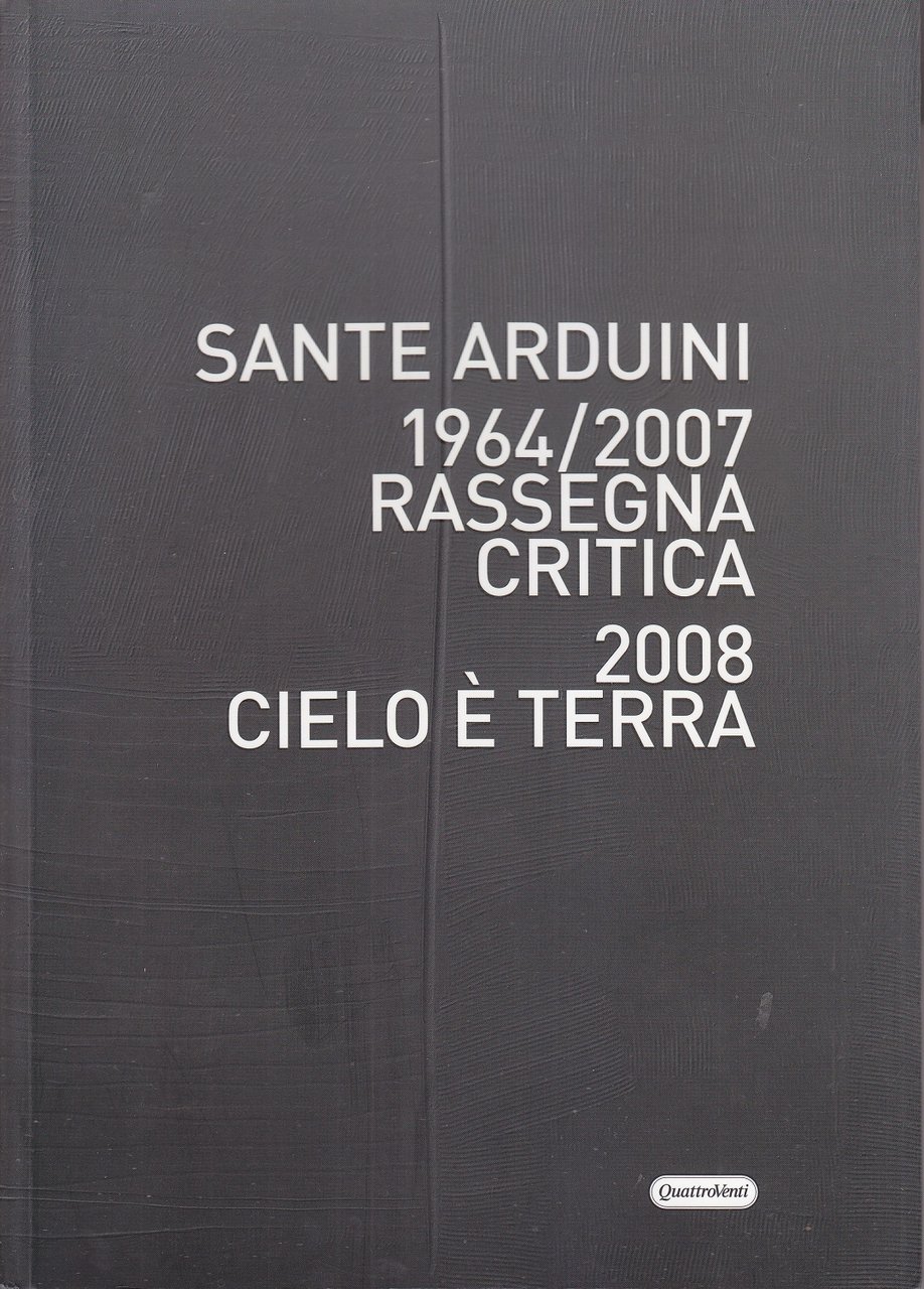 Sante Arduini 1964/2007. Rassegna critica. 2008 Cielo è terra | Immagine principale