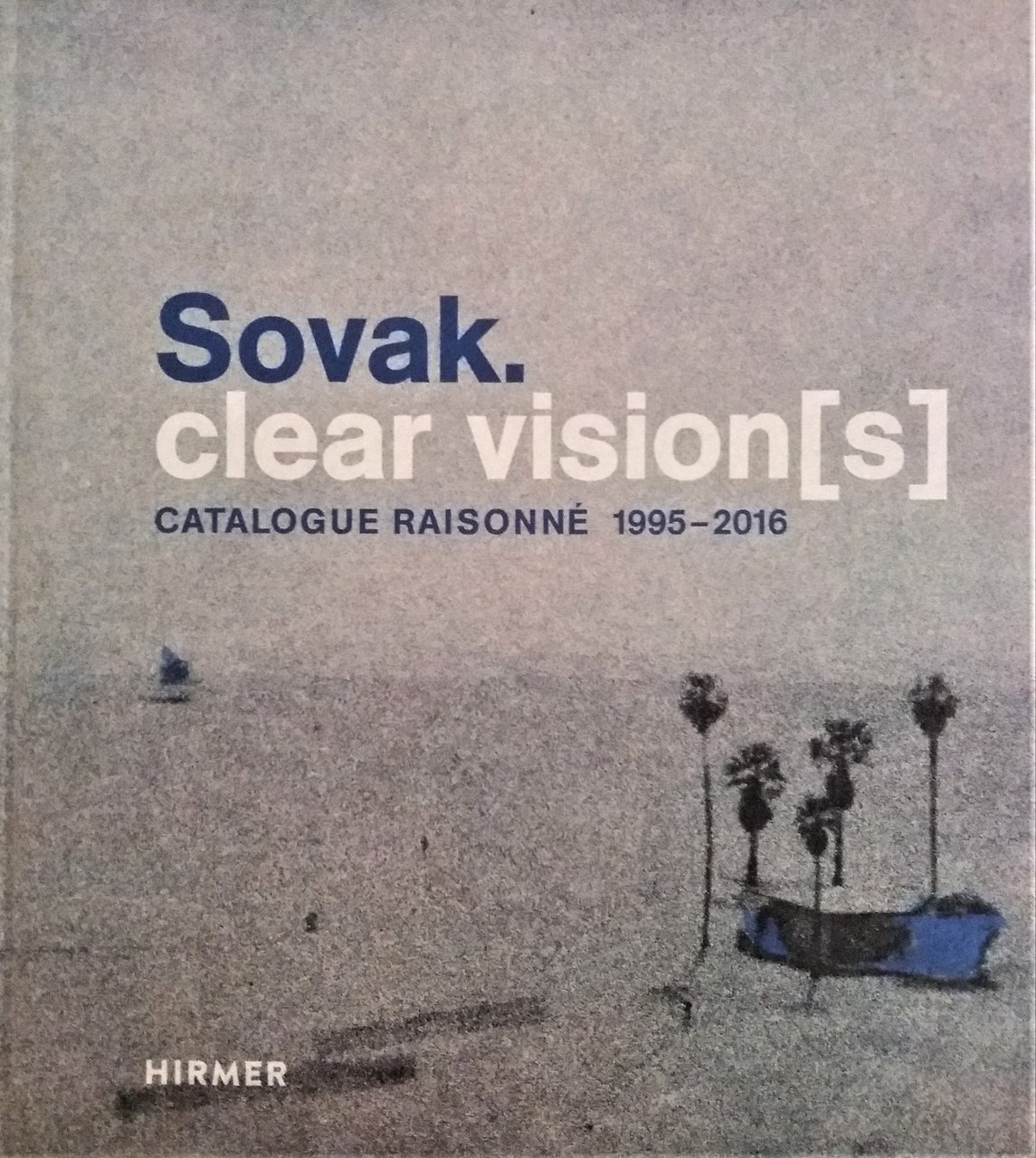 Sovak. Clear Vision[s]. Catalogue Raisonné 1995-2016 | Immagine principale