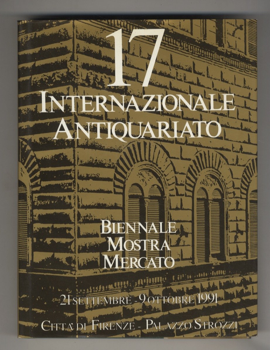 17a Biennale Mostra Mercato Internazionale dell'Antiquariato. Firenze, Palazzo Strozzi 21 …