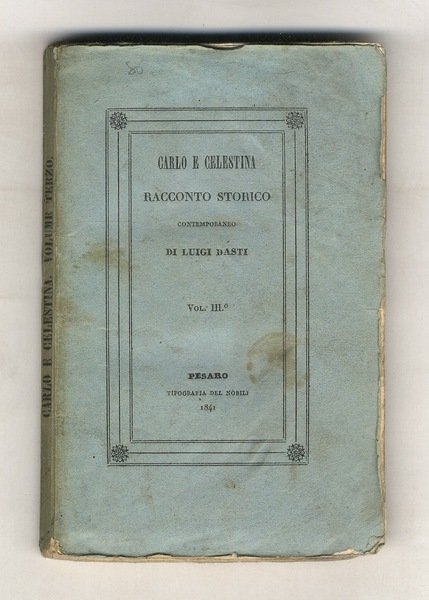 Carlo e Celestina. Racconto storico contemporaneo di Luigi Dasti. Volume …