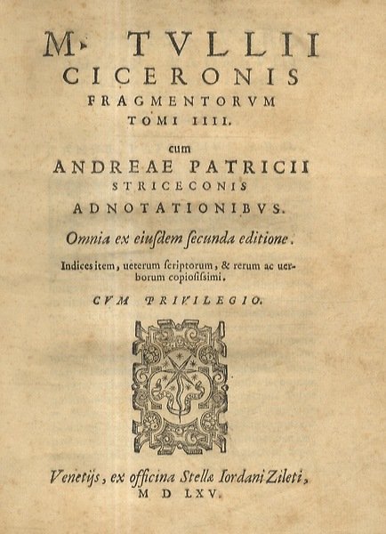 M. Tulli Ciceronis fragmentorum tomi IIII. Cum Andreae Patricii Striceconis …