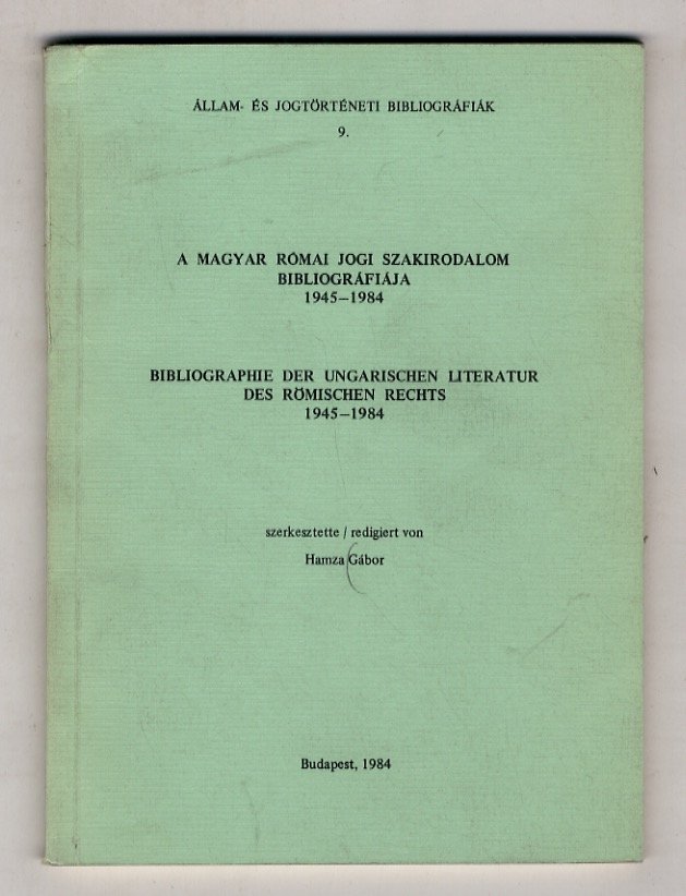 A Magyar római jogi szakirodalom bibliográfiája 1945-1984. - Bibliographie der …