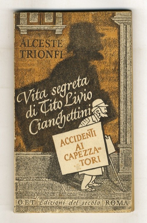 Accidenti ai capezzatori. Vita segreta di Tito Livio Cianchettini.