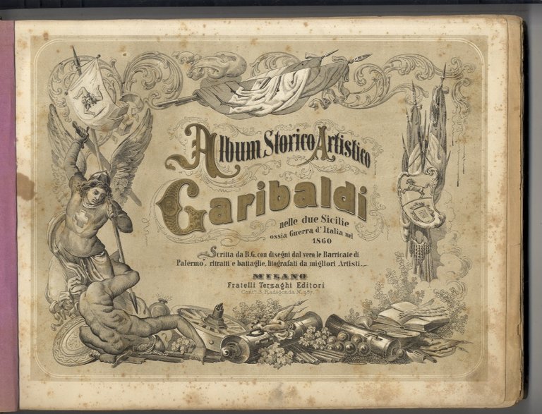 Album storico artistico: Garibaldi nelle Due Sicilie, ossia Guerra d'Italia nel 1860 scritta da B.G. con disegni dal vero, le barricate di Palermo, ritratti e battaglie, litografati dai migliori artisti.