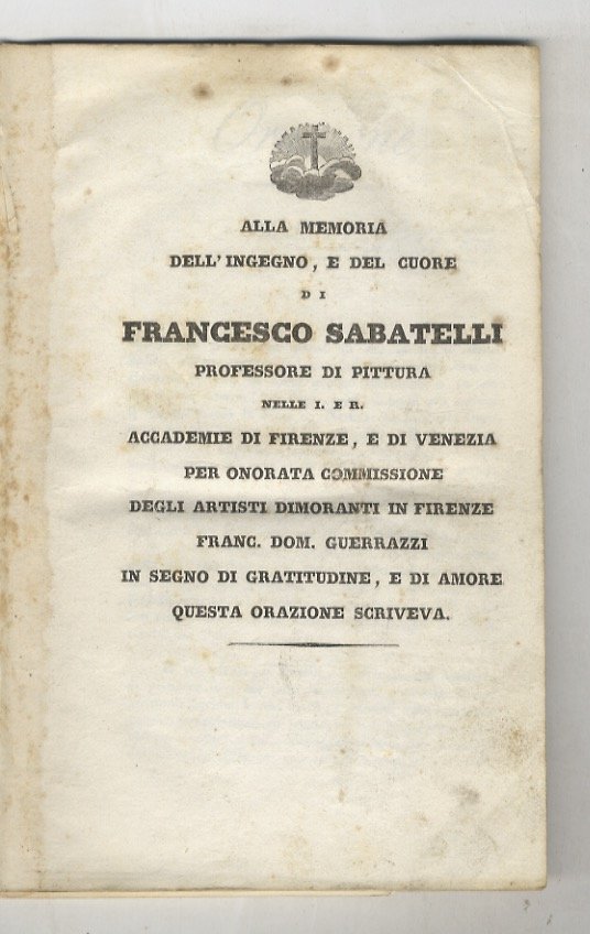 Alla memoria dell'ingegno, e del cuore di Francesco Sabatelli, professore …