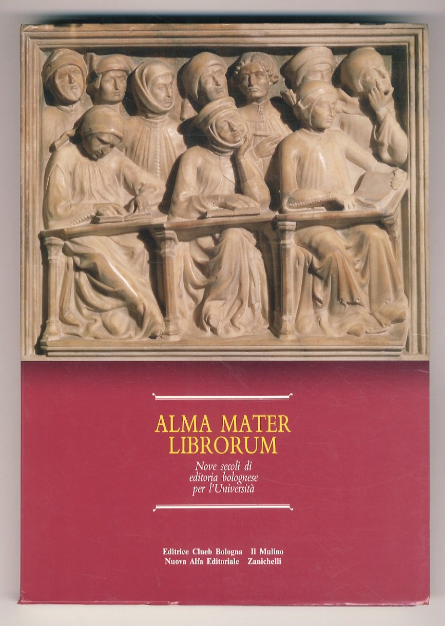 Alma Mater Librorum. Nove secoli di editoria bolognese per l'Università. …