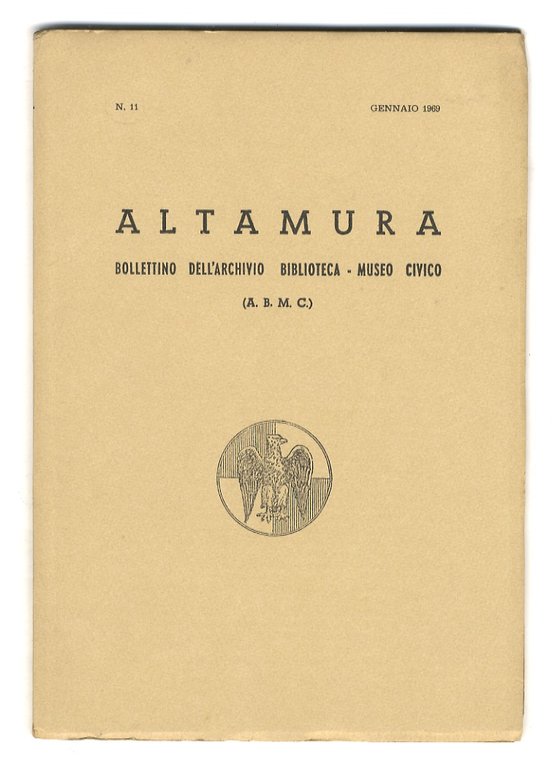 Altamura. Bollettino dell'Archivio - Biblioteca - Museo Civico. Direttore : Celio Sabini. N. 11. (Fra gli scritti segnaliamo: Contributo di Altamura a Vittorio Veneto. Caduti nella Guerra 1915-1918 - Decorati al Valor Militare nella Guerra 1915-1918.)