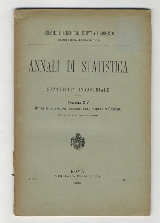 Annali di statistica. Statistica industriale. Fascicolo VII: notizie sulle condizioni industriali della provincia di Mantova. [Al quale uniamo:] Annali di statistica. Statistica industriale. Fascicolo VIII: notizie sulle condizioni industriali della provincia di Sondrio. [Al quale uniamo:] Annali di statistica. Statistica industriale. Fascicolo XIV: notizie sulle condizioni industriali della provincia di Cremona. [Al quale uniamo:] Annali di statistica. Statistica industriale. Fascicolo XXXVIII: notizie sulle condizioni industriali della provincia di Bergamo. [Al quale uniamo:] Annali di statistica. Statistica industriale. Fascicolo XLIII: notizie sulle condizioni industriali della provincia di Brescia. [Al quale uniamo:] Annali di